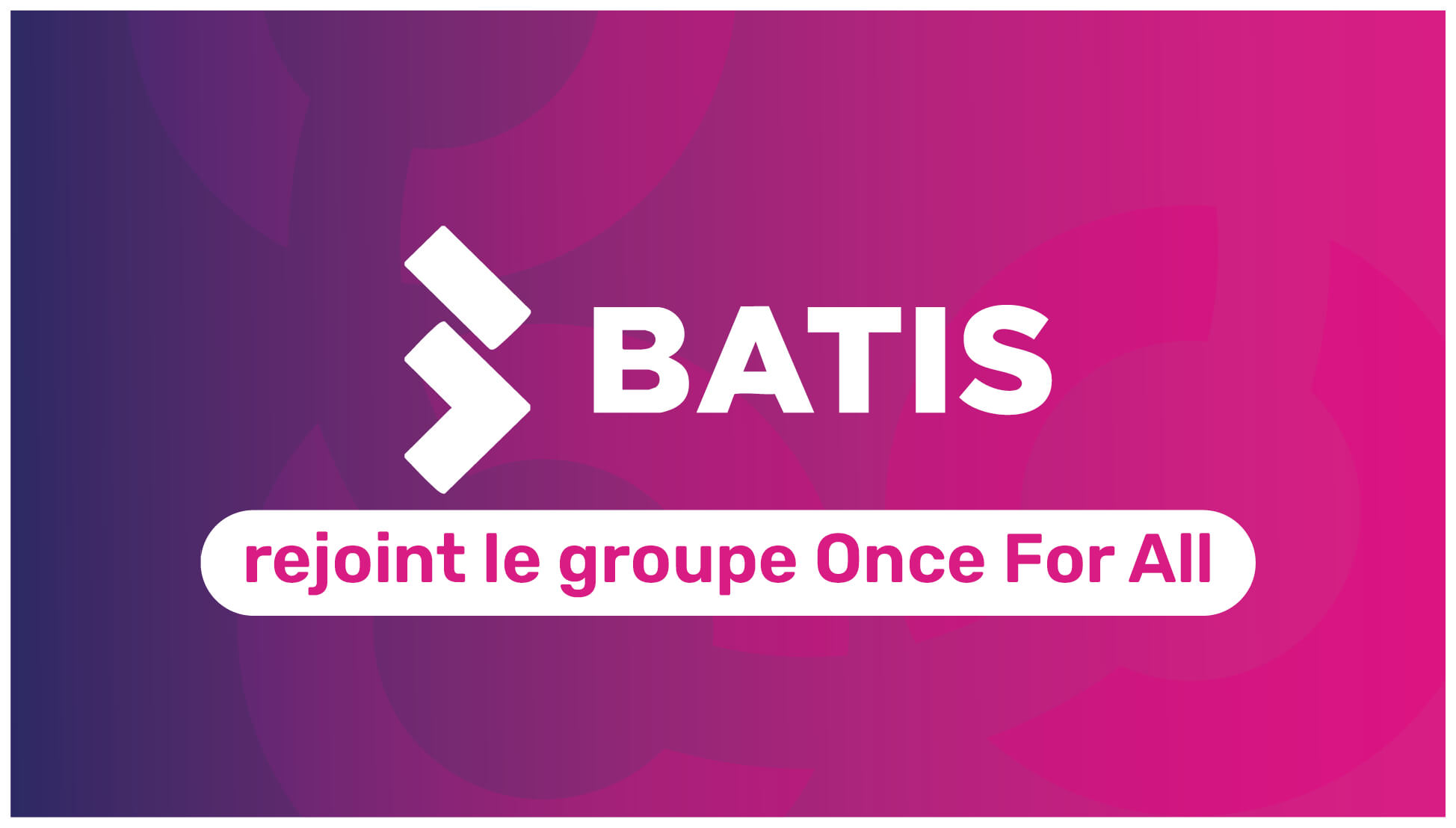 Blog - 5 Acquisition Batis par Once For All - novembre 2024